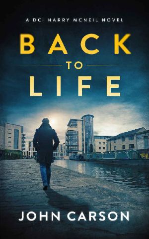 [DCI Harry McNeil 02] • BACK TO LIFE · A Scottish Crime Thriller (A DCI Harry McNeil Crime Thriller Book 2)